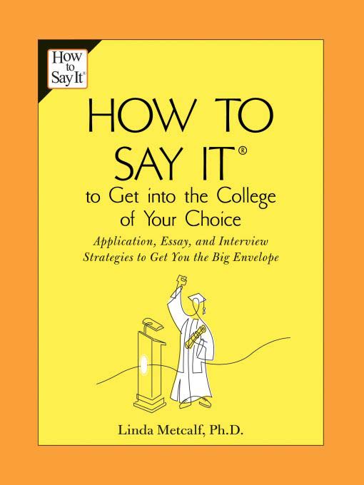 Title details for How to Say It® to Get Into the College of Your Choice by Linda Metcalf - Available